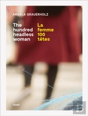 Angela Grauerholz: La Femme 100 Tetes / The Hundred Headless Woman