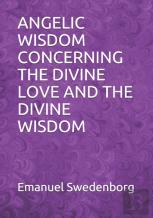 Angelic Wisdom Concerning The Divine Love And The Divine Wisdom