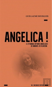 Angelica ! (L'Etrange Affaire Angelica De Manoel De Oliveira)