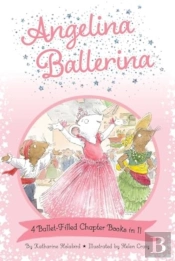 Angelina Ballerina 4 Ballet-Filled Chapter Books In 1!