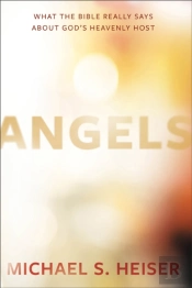 Angels Â€“ What The Bible Really Says About God'S Heavenly Host