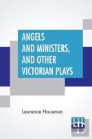 Angels And Ministers And Other Victorian Plays