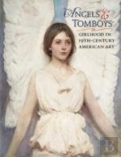 Angels And Tomboys - Girlhood In Nineteenth-Century American Art