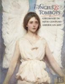 Bertrand.pt - Angels And Tomboys - Girlhood In Nineteenth-Century American Art