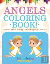 Angels Coloring Book! Discover These Variety Of Coloring Pages For Kids