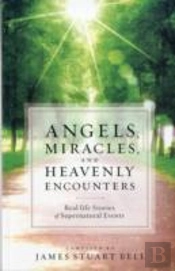 Angels, Miracles, And Heavenly Encounters Â€“ Realâ€“Life Stories Of Supernatural Events