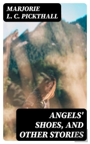Angels' Shoes, And Other Stories