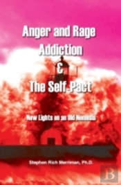 Anger And Rage Addiction & The Self-Pact: New Lights On An Old Nemesis