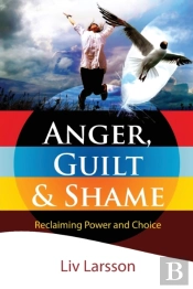 Anger, Guilt And Shame - Reclaiming Power And Choice