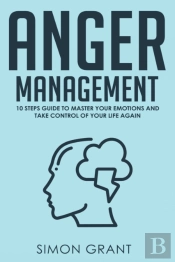 Anger Management: 10 Steps Guide To Mast