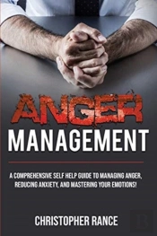 Anger Management: A Comprehensive Self-H