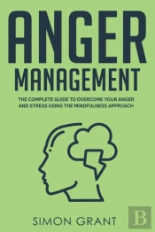 Anger Management: The Complete Guide To