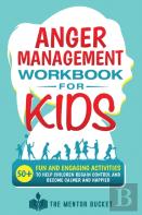 Anger Management Workbook For Kids - 50+ Fun And Engaging Activities To Help Children Regain Control And Become Calmer And Happier