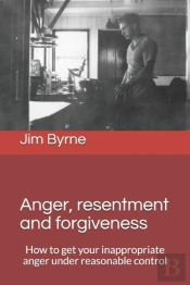 Anger, Resentment And Forgiveness