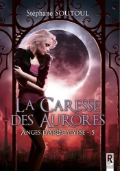 Anges D'Apocalypse Tome 5 : La Caresse Des Aurores