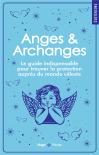 Anges Et Archanges : Le Guide Indispensable Pour Trouver La Protection Auprès Du Monde Céleste