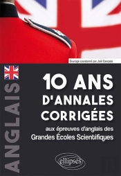 Anglais ; 10 Ans D'Annales Corrigées Aux Épreuves D'Anglais Des Grandes Ecoles Scientifiques