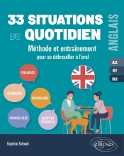 Anglais : 33 Situations Du Quotidien ; A2-B1-B2 ; Méthode Et Entraînement Pour Se Débrouiller À L'Oral