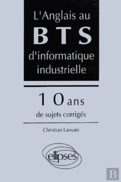 Bertrand.pt - Anglais Au Bts D'Informatique Industrielle (L') - 10 Ans De Sujets Corrigés
