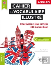 Anglais ; Cahier De Vocabulaire Illustré ; Cycle 3 9-11 Ans ; A1 ; 80 Activités Et Jeux Corrigés, 400 Mots De Base