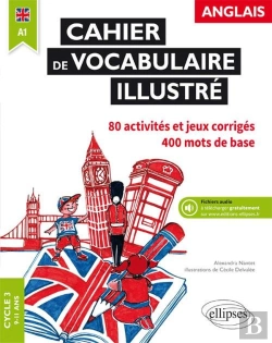 Bertrand.pt - Anglais ; Cahier De Vocabulaire Illustré ; Cycle 3 9-11 Ans ; A1 ; 80 Activités Et Jeux Corrigés, 400 Mots De Base