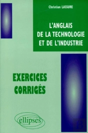 Anglais De La Technologie Et De L'Industrie (L') - Exercices Corrigés