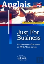 Anglais Just For Business ; Communiquer Efficacement En Anglais Au Bureau (2e Édition)