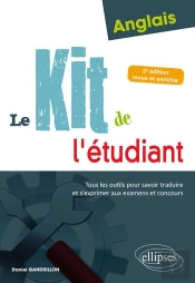 Anglais ; Le Kit De L'Étudiant ; Tous Les Outils Pour Savoir Traduire Et S'Exprimer Aux Examens Et Concours (2e Édition)