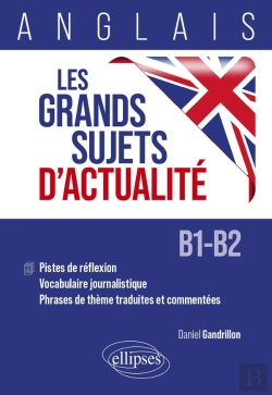 Bertrand.pt - Anglais : Les Grands Sujets D'Actualité ; Pistes De Réflexion - Vocabulaire Journalistique - Phrases De Thème Traduites Et Commentées [B1-B2]