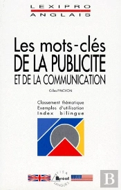 Anglais ; Les Mots-Clés De La Publicité Et De La Communication ; Classement Thématique, Exemples D'Utilisation, Index Bilingue