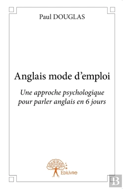 Bertrand.pt - Anglais Mode D'Emploi : Une Approche Psychologique Pour Parler Anglais En 6 Jours