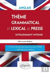 Anglais ; Thème Grammatical Et Lexical Entrainement Intensif ; 10 Années De Phrases Aux Concours Cpge