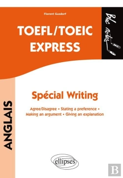 Bertrand.pt - Anglais ; Toefl/Toeic Express ; Special Writing ; Agree/Disagree, Stating A Preference, Making An Argument, Giving An Explanation