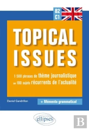 Anglais. Topical Issues. 1 500 Phrases De Thème Journalistique Sur 100 Sujets Récurrents De L'Actualité (B2-C1)