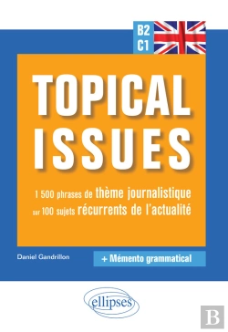 Bertrand.pt - Anglais. Topical Issues. 1 500 Phrases De Thème Journalistique Sur 100 Sujets Récurrents De L'Actualité (B2-C1)