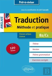 Anglais ; Traduction, Méthode Et Pratique ; Classes Prépas, Licence ; B2/C1