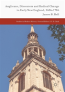 Anglicans, Dissenters And Radical Change In Early New England, 1686â€“1786