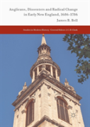 Anglicans, Dissenters And Radical Change In Early New England, 1686â€“1786