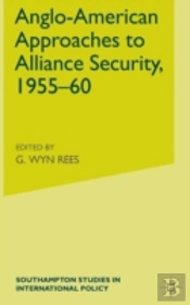 Anglo-American Approaches To Alliance Security, 1955-60