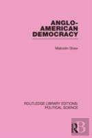 Anglo-American Democracy (Routledge Library Editions: Political Science Volume 2)