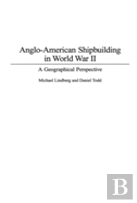 Anglo-American Shipbuilding In World War Ii
