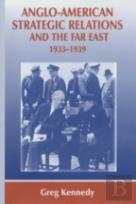 Anglo-American Strategic Relations And The Far East, 1933-1939