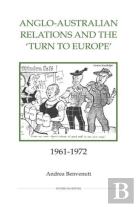 Anglo-Australian Relations And The `Turn To Europe`, 1961-1972