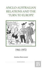 Anglo-Australian Relations And The `Turn To Europe`, 1961-1972