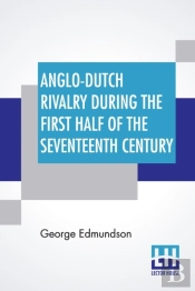 Anglo-Dutch Rivalry During The First Half Of The Seventeenth Century
