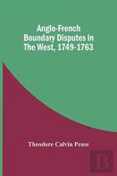 Anglo-French Boundary Disputes In The West, 1749-1763