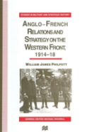 Anglo-French Relations And Strategy On The Western Front, 1914â€“18