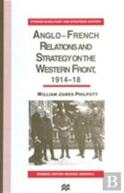 Anglo-French Relations And Strategy On The Western Front, 1914â€“18