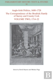 Anglo-Irish Politics, 1680 - 1728: The Correspondence Of The Brodrick Family Of Surrey And County Cork, Volume 2