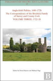 Anglo-Irish Politics, 1680-1728: The Correspondence Of The Brodrick Family Of Surrey And County Cork, Volume 3
